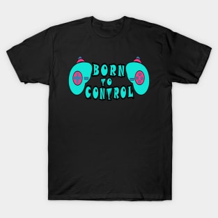 Born to control T-Shirt